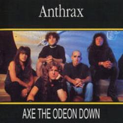 Anthrax : Axe the Odeon Down